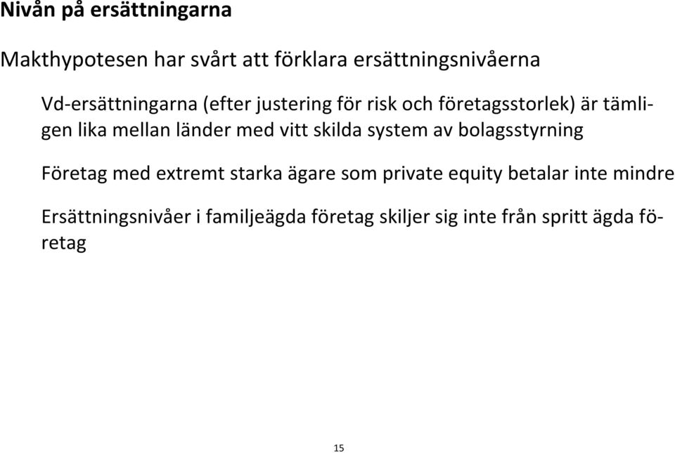 länder med vitt skilda system av bolagsstyrning Företag med extremt starka ägare som private