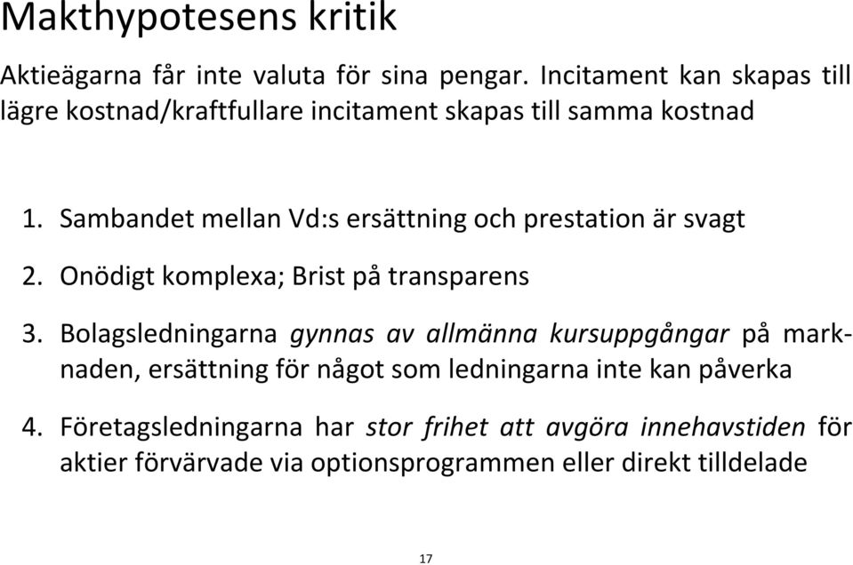 Sambandet mellan Vd:s ersättning och prestation är svagt 2. Onödigt komplexa; Brist på transparens 3.