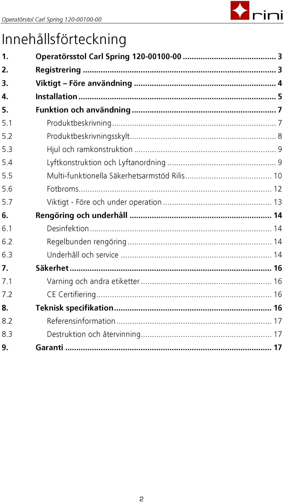 .. 10 5.6 Fotbroms... 12 5.7 Viktigt - Före och under operation... 13 6. Rengöring och underhåll... 14 6.1 Desinfektion... 14 6.2 Regelbunden rengöring... 14 6.3 Underhåll och service.