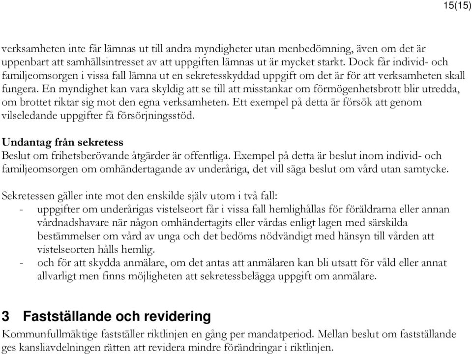 En myndighet kan vara skyldig att se till att misstankar om förmögenhetsbrott blir utredda, om brottet riktar sig mot den egna verksamheten.