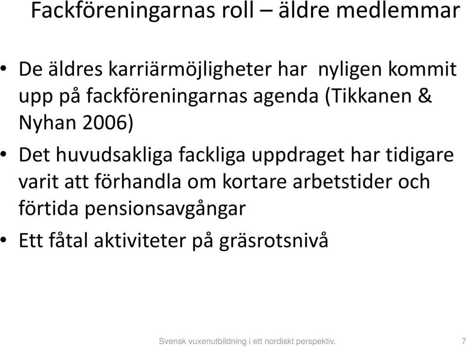 huvudsakliga fackliga uppdraget har tidigare varit att förhandla om kortare