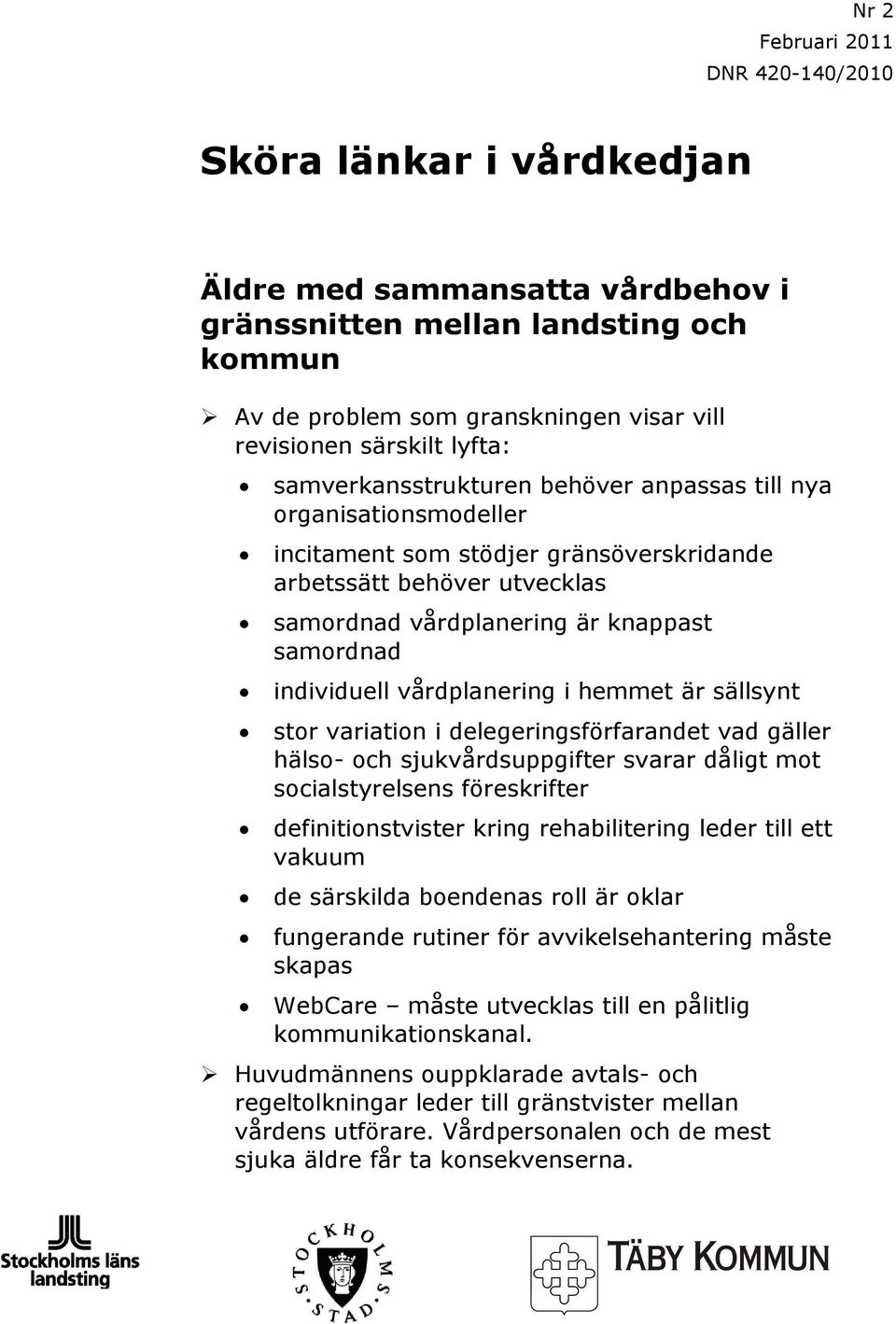 individuell vårdplanering i hemmet är sällsynt stor variation i delegeringsförfarandet vad gäller hälso- och sjukvårdsuppgifter svarar dåligt mot socialstyrelsens föreskrifter definitionstvister