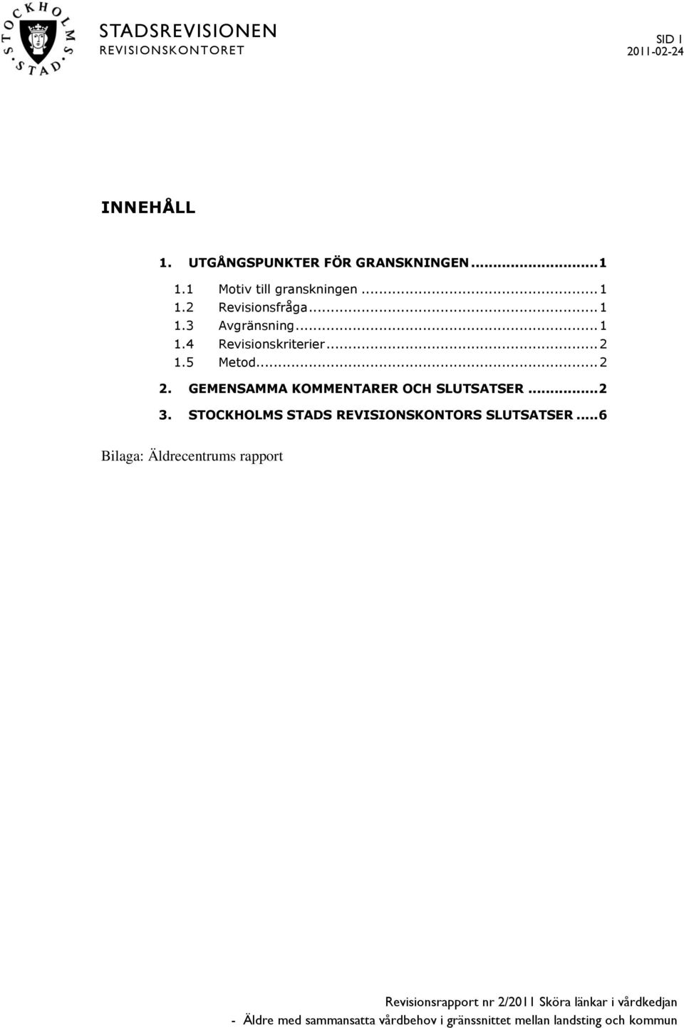 GEMENSAMMA KOMMENTARER OCH SLUTSATSER... 2 3. STOCKHOLMS STADS REVISIONSKONTORS SLUTSATSER.