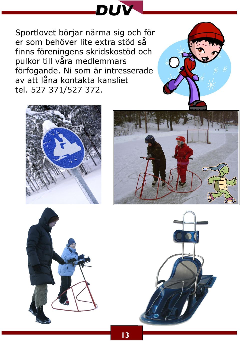 till våra medlemmars förfogande.