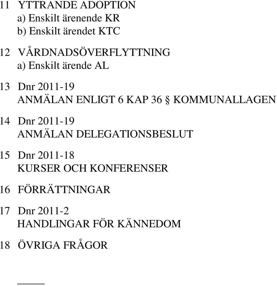 36 KOMMUNALLAGEN 14 Dnr 2011-19 ANMÄLAN DELEGATIONSBESLUT 15 Dnr 2011-18