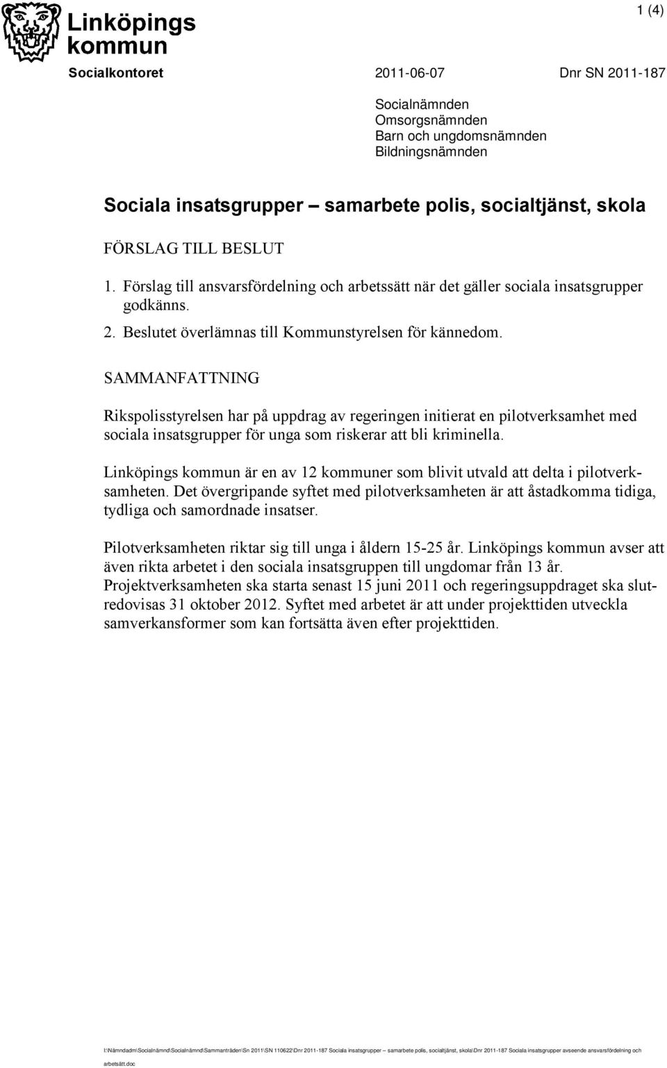 SAMMANFATTNING Rikspolisstyrelsen har på uppdrag av regeringen initierat en pilotverksamhet med sociala insatsgrupper för unga som riskerar att bli kriminella.