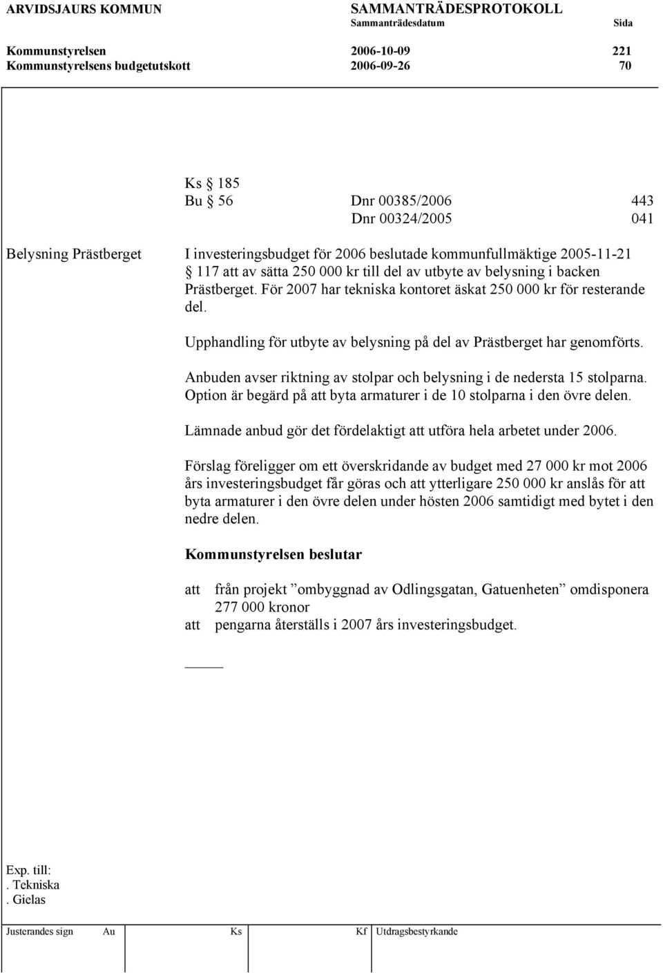 Upphandling för utbyte av belysning på del av Prästberget har genomförts. Anbuden avser riktning av stolpar och belysning i de nedersta 15 stolparna.