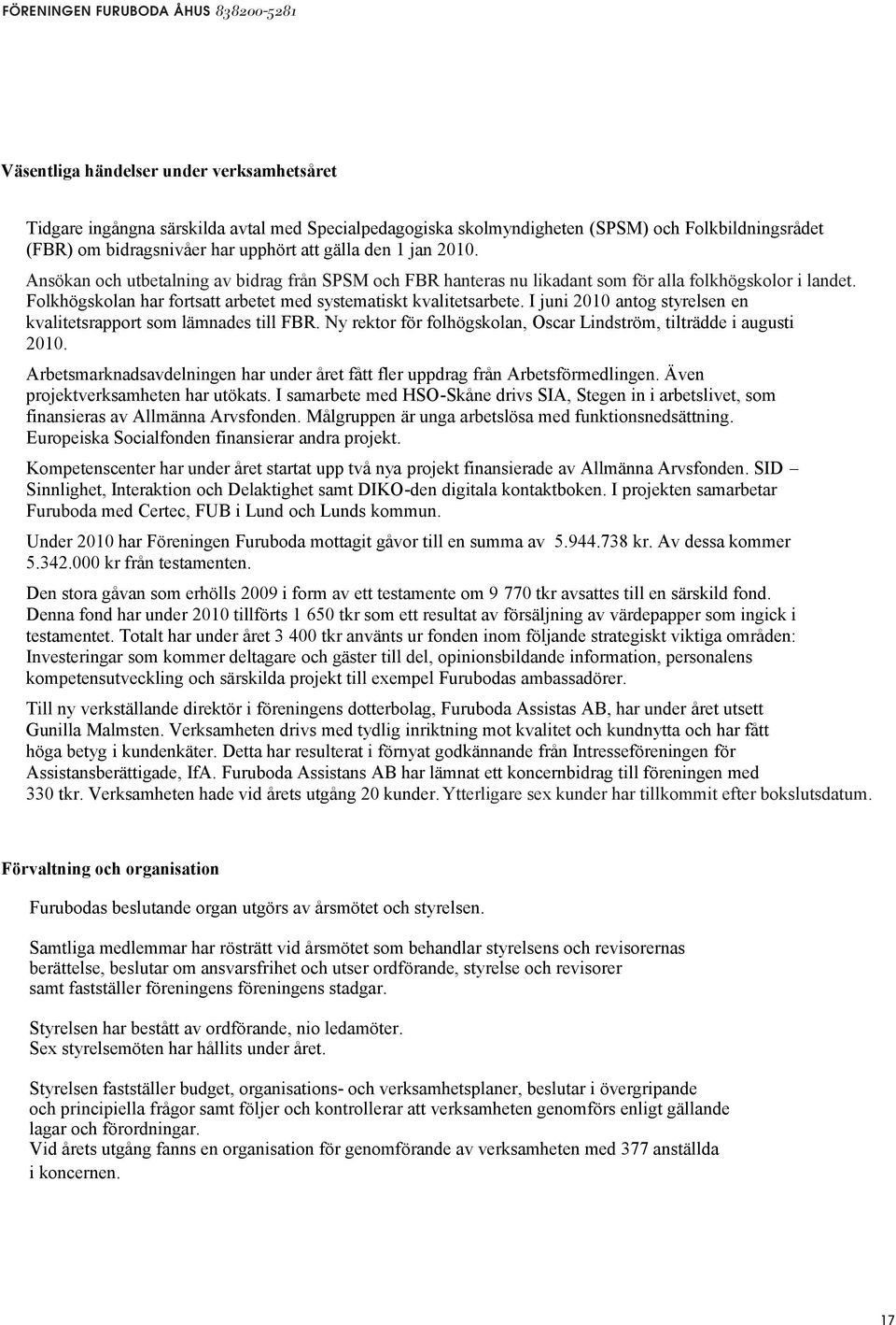 skolmyndigheten (SPSM) och Folkbildningsrådet (FBR) om bidragsnivåer har upphört att gälla den 1 jan 2010.