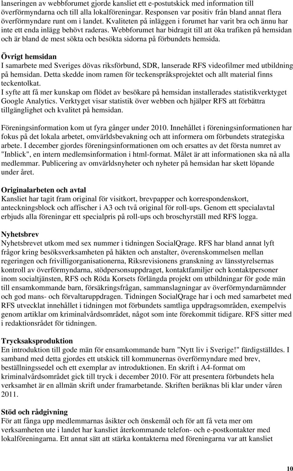 Webbforumet har bidragit till att öka trafiken på hemsidan och är bland de mest sökta och besökta sidorna på förbundets hemsida.