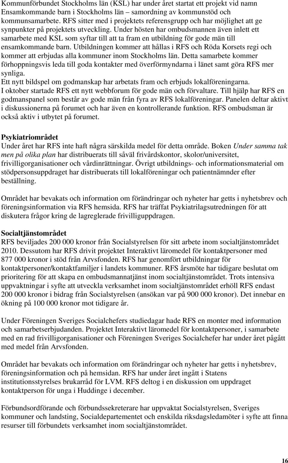 Under hösten har ombudsmannen även inlett ett samarbete med KSL som syftar till att ta fram en utbildning för gode män till ensamkommande barn.