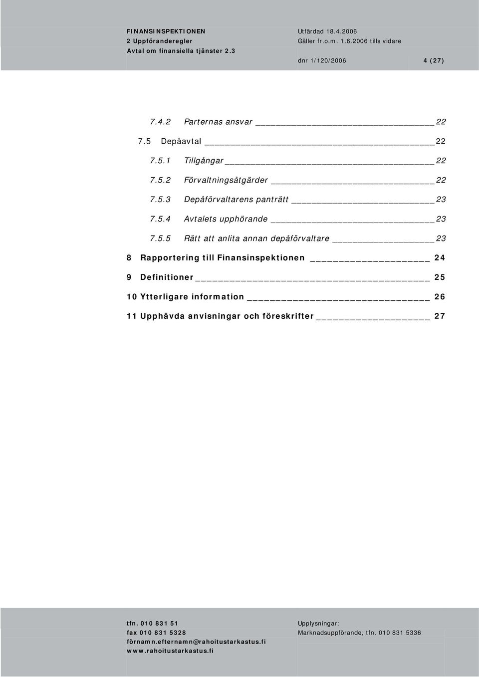 5.5 Rätt att anlita annan depåförvaltare 23 8 Rapportering till Finansinspektionen 24 9