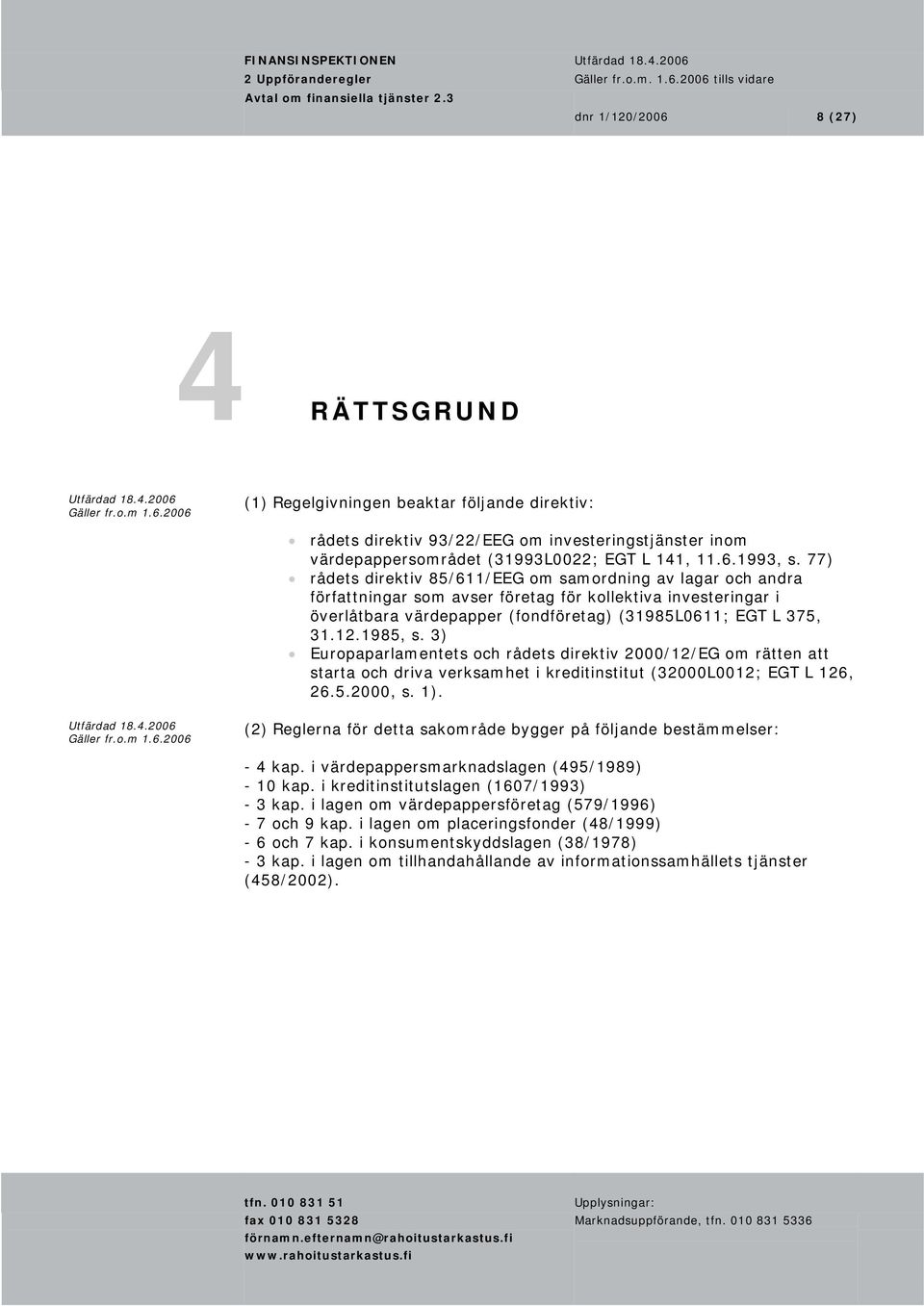 77) rådets direktiv 85/611/EEG om samordning av lagar och andra författningar som avser företag för kollektiva investeringar i överlåtbara värdepapper (fondföretag) (31985L0611; EGT L 375, 31.12.