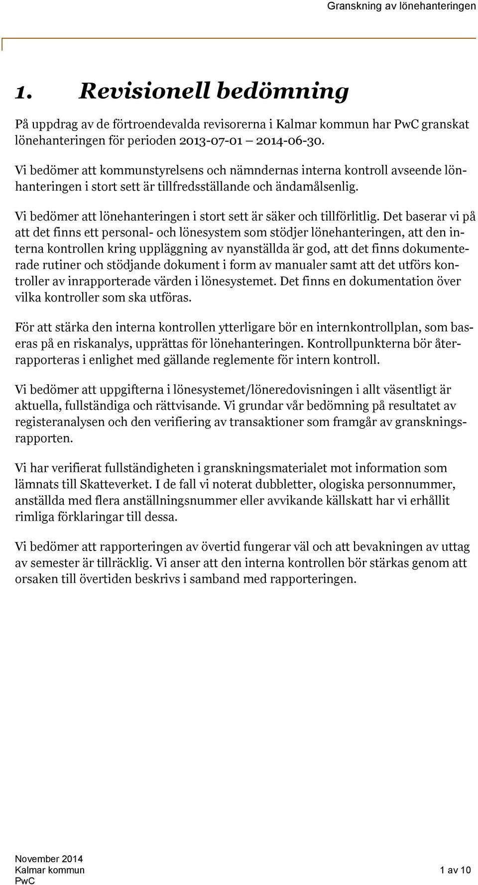 Vi bedömer att lönehanteringen i stort sett är säker och tillförlitlig.