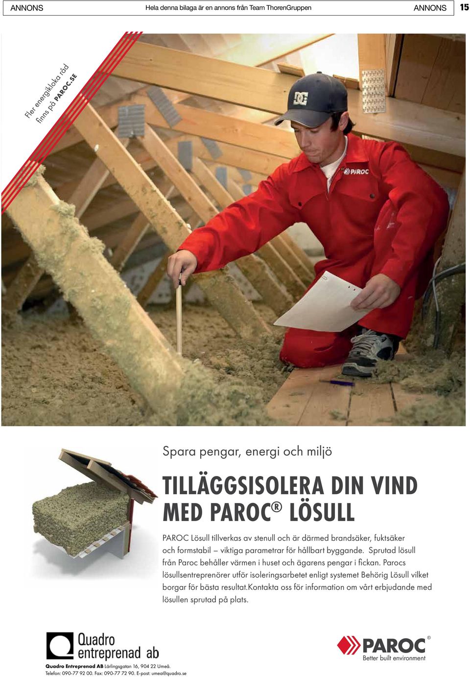 formstabil viktiga parametrar för hållbart byggande. Sprutad lösull från Paroc behåller värmen i huset och ägarens pengar i fickan.