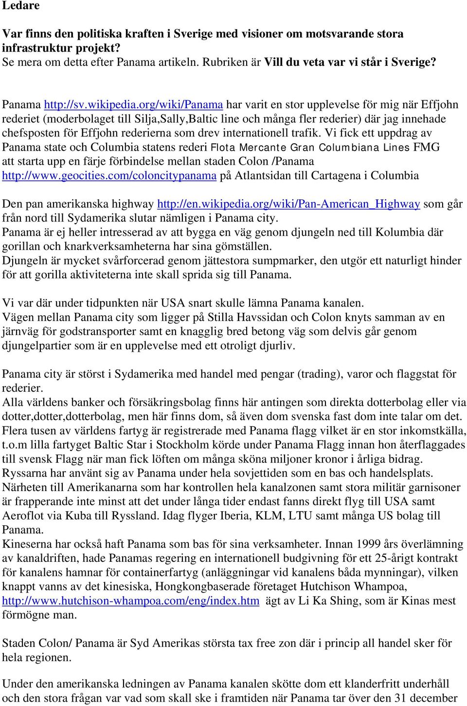org/wiki/panama har varit en stor upplevelse för mig när Effjohn rederiet (moderbolaget till Silja,Sally,Baltic line och många fler rederier) där jag innehade chefsposten för Effjohn rederierna som