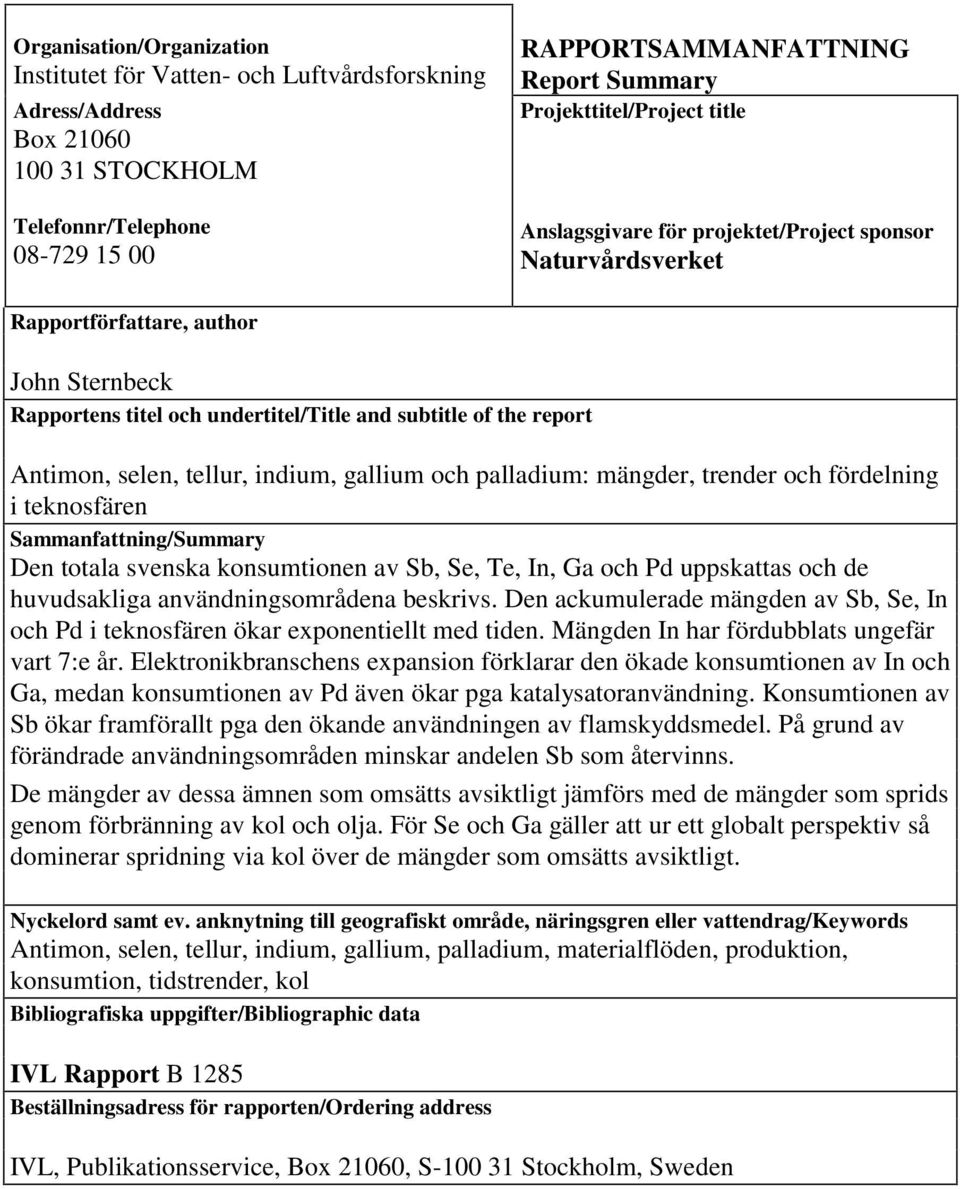 Antimon, selen, tellur, indium, gallium och palladium: mängder, trender och fördelning i teknosfären Sammanfattning/Summary Den totala svenska konsumtionen av Sb, Se, Te, In, Ga och Pd uppskattas och