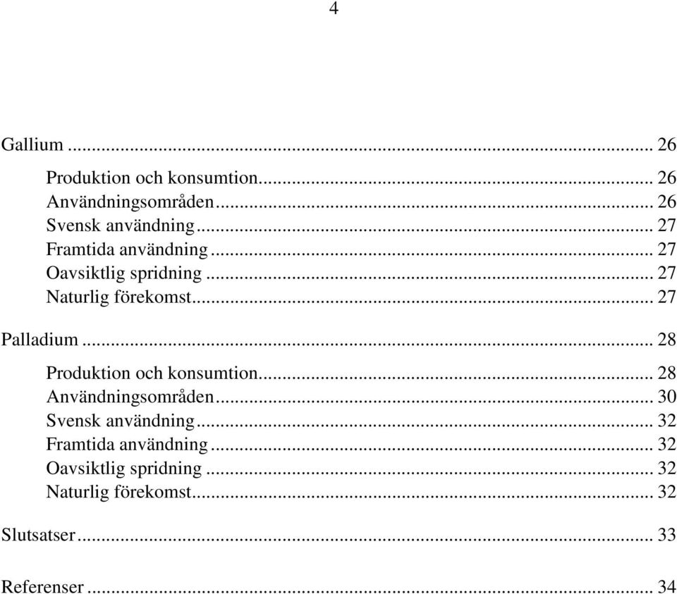 .. 28 Produktion och konsumtion... 28 Användningsområden... 30 Svensk användning.