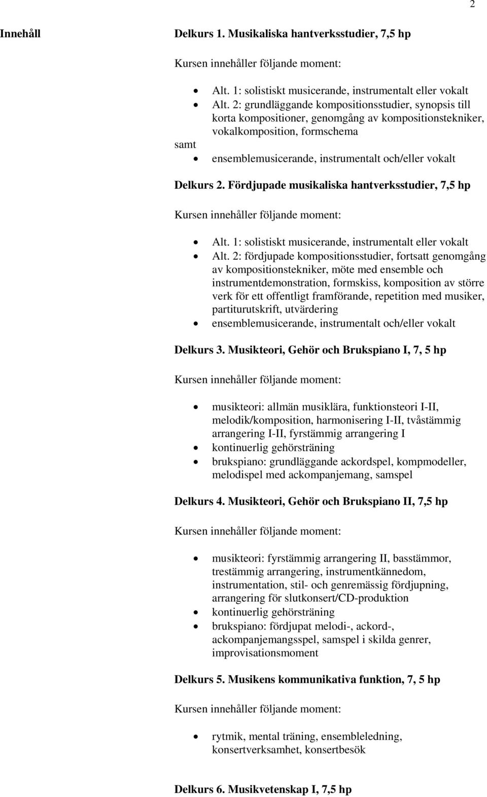 Delkurs 2. Fördjupade musikaliska hantverksstudier, 7,5 hp Alt. 1: solistiskt musicerande, instrumentalt eller vokalt Alt.