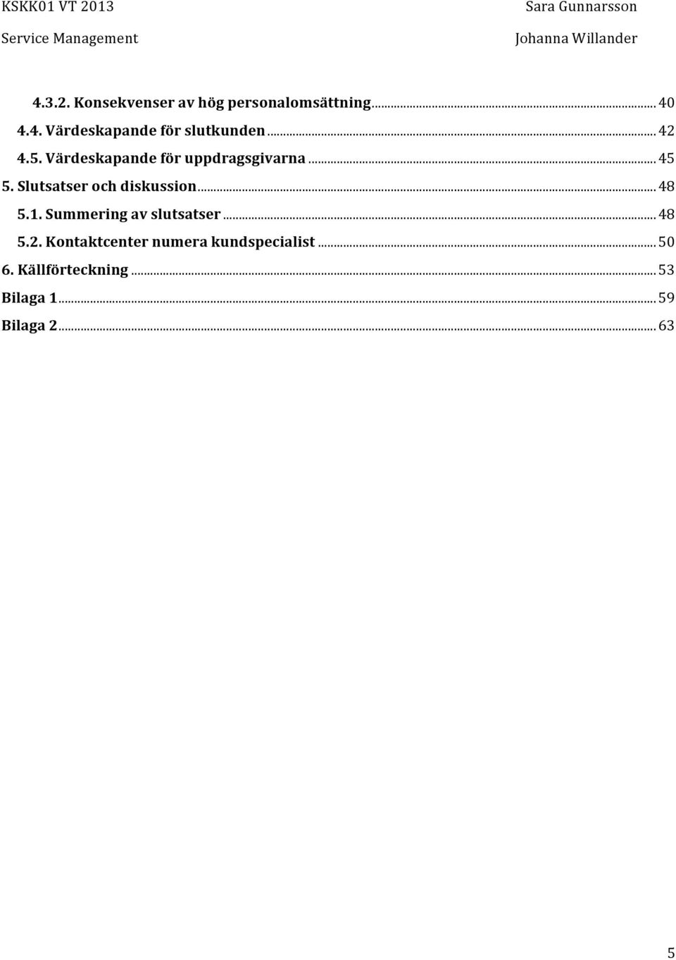 Slutsatser och diskussion... 48 5.1. Summering av slutsatser... 48 5.2.