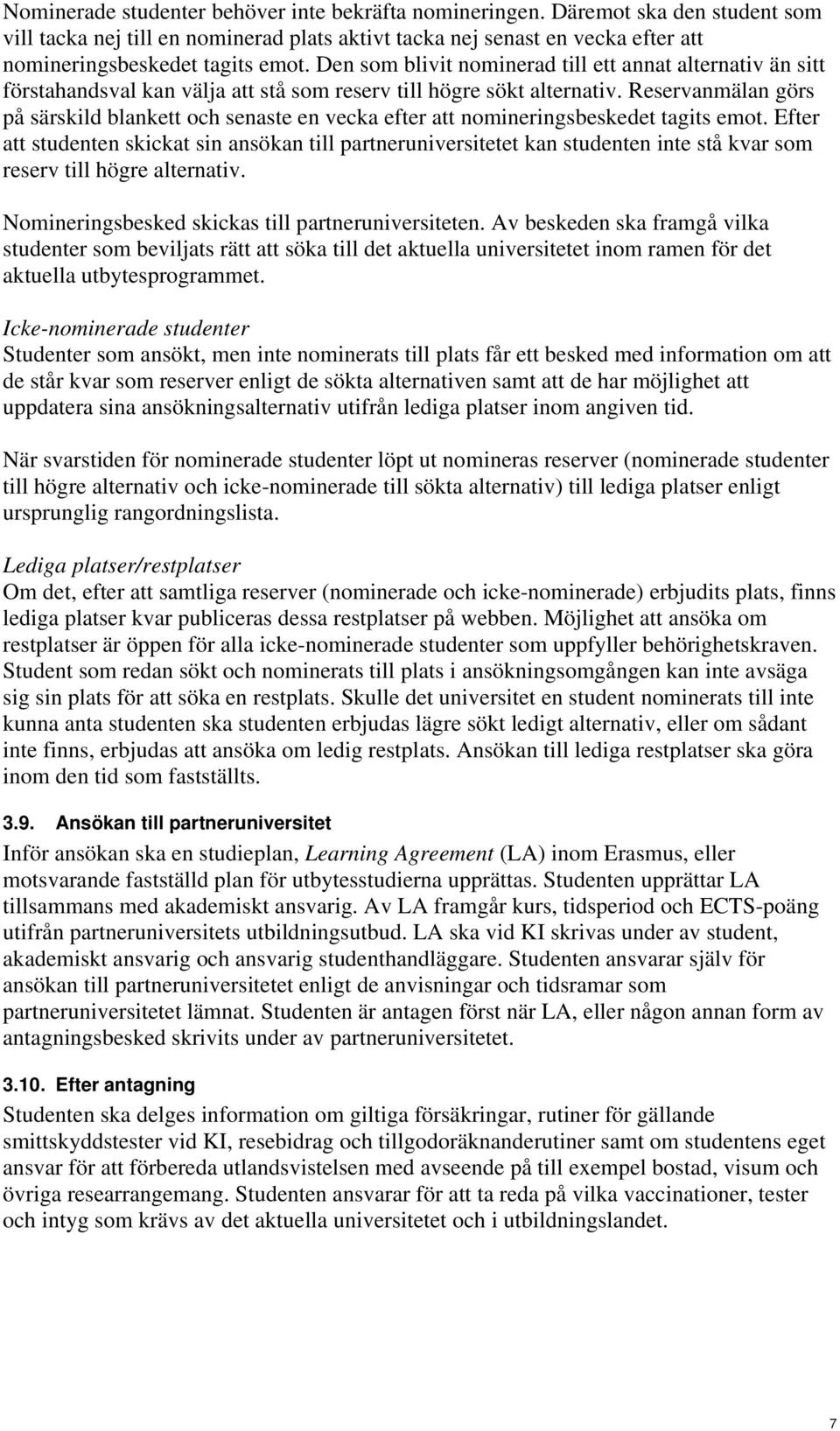 Reservanmälan görs på särskild blankett och senaste en vecka efter att nomineringsbeskedet tagits emot.