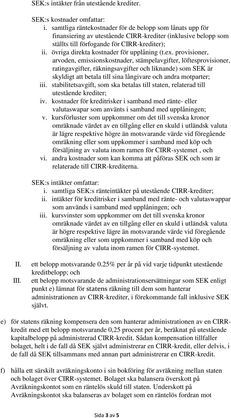 övriga direkta kostnader för upplåning (t.ex.