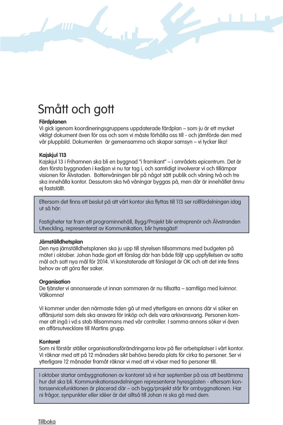 Det är den första byggnaden i kedjan vi nu tar tag i, och samtidigt involverar vi och tillämpar visionen för Älvstaden.