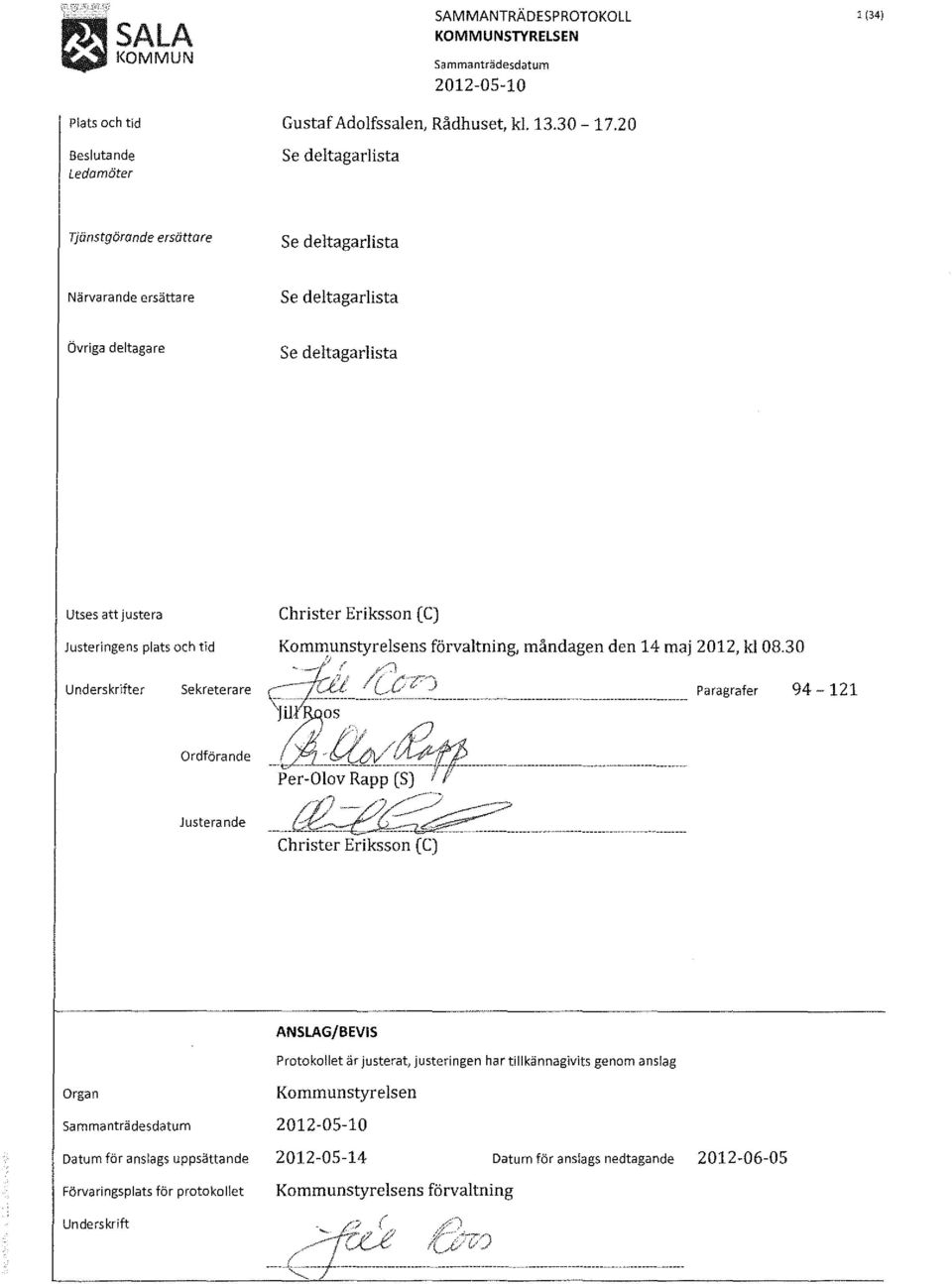 Sekreterare Ordförande Justerande Christer Eriksson CC) Kommunstyrelsens förvaltning, måndagen den 14 maj 2012, kl 08.30 ~ -" r":l.,'/ //,c<r'~) r---.. ta> L/t./. Paragrafer \;:;;A.