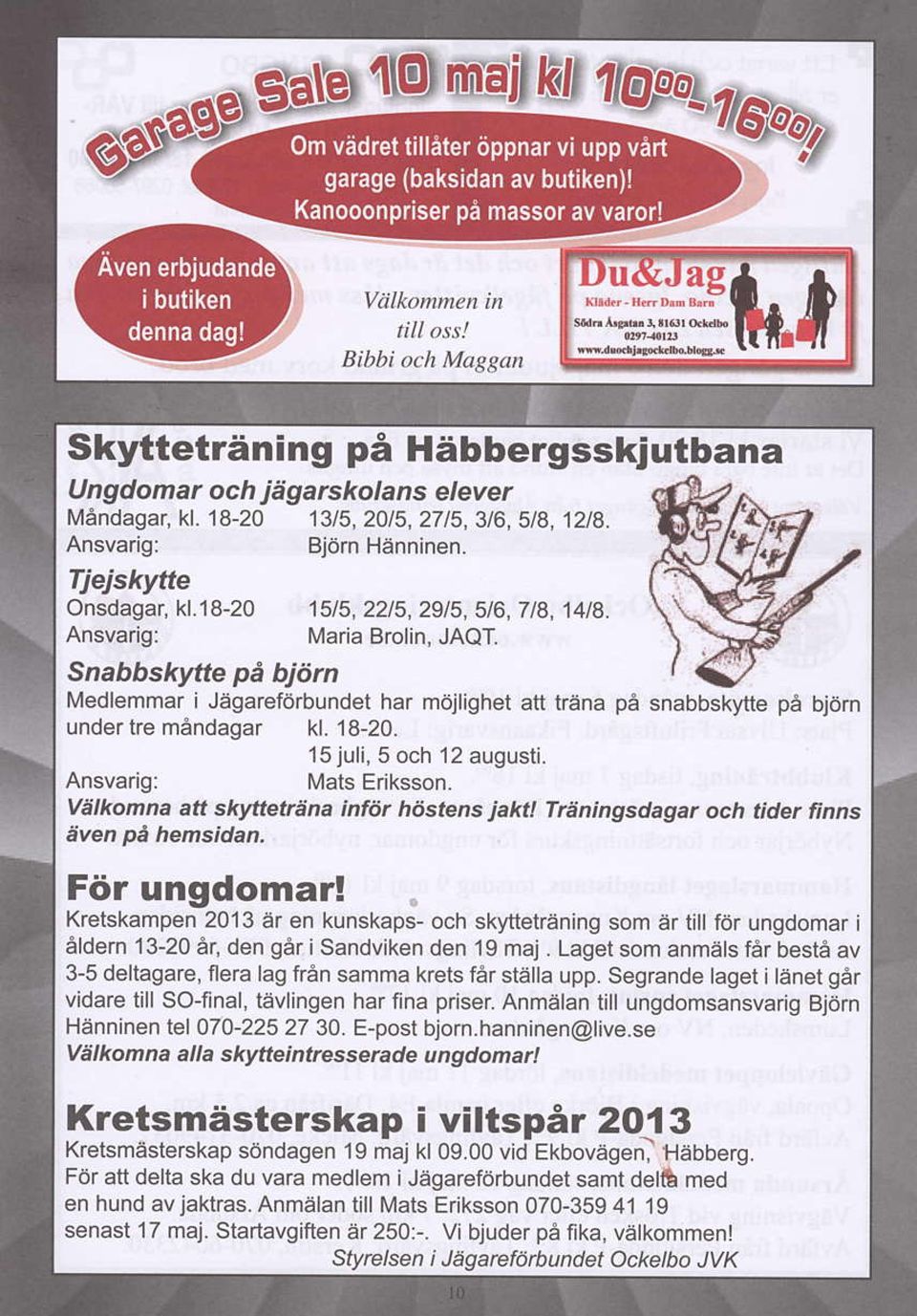 15 juli, 5 och 12 augusti. Ansvarig: I\rats Edksson. Velkomna aft srytetena Infdr hiistens jahl Trdningsdagar och tider frnns 6ven pe hemsidan. Fiir ungdomar!