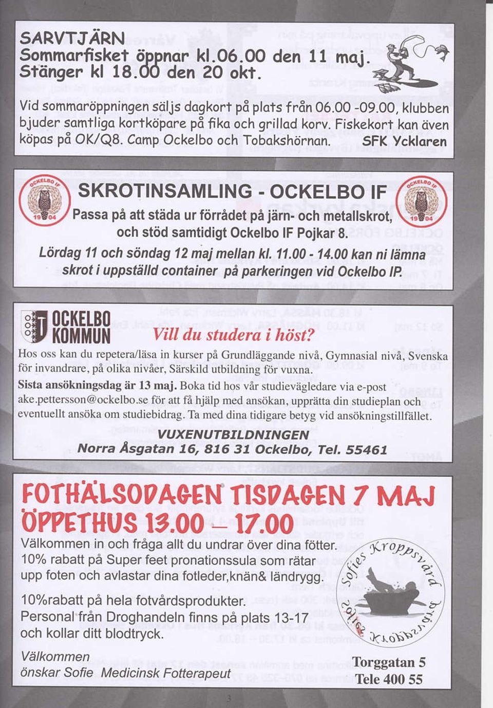 ,u" \=2/ rr iiii ll",il"'^'vr' Latdag 11 och s ndag 12 naj ne an kl. 11.00-14,00 kan ni Emna skrot i uppstii d container pe parkeringen vid Ockelbo tp.