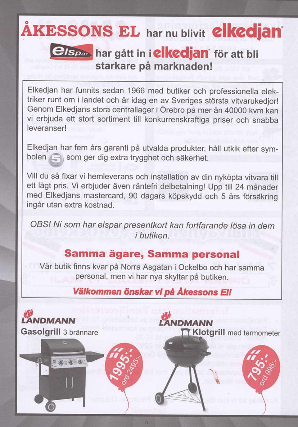 Genom Elkedjanstora centrallager i Orebro pe mer dn 40000 kvm kan vi erbjuda ett stort sortimentill konkurrenskraftiga priser och snabba ieveranser!