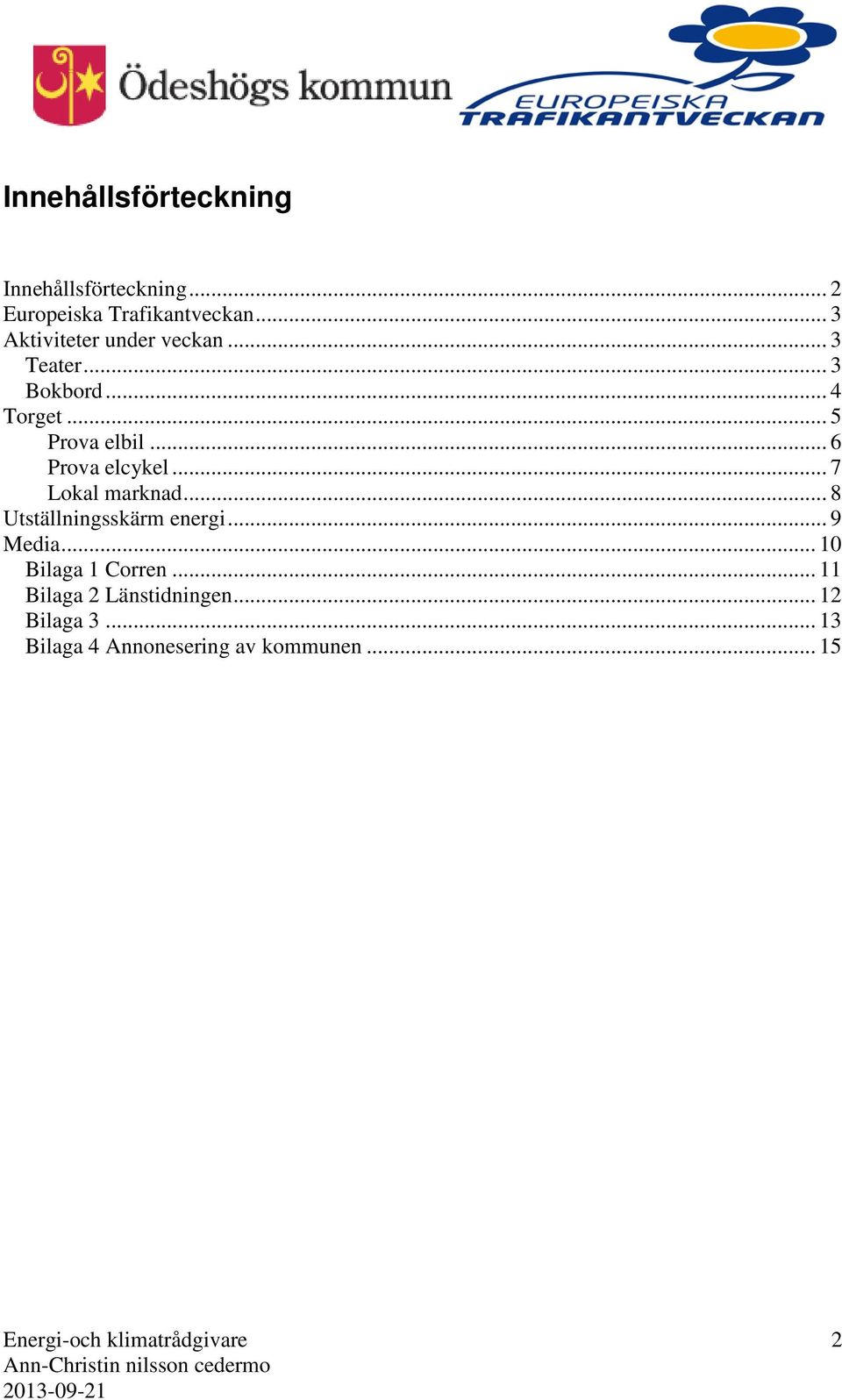 .. 6 Prova elcykel... 7 Lokal marknad... 8 Utställningsskärm energi... 9 Media.