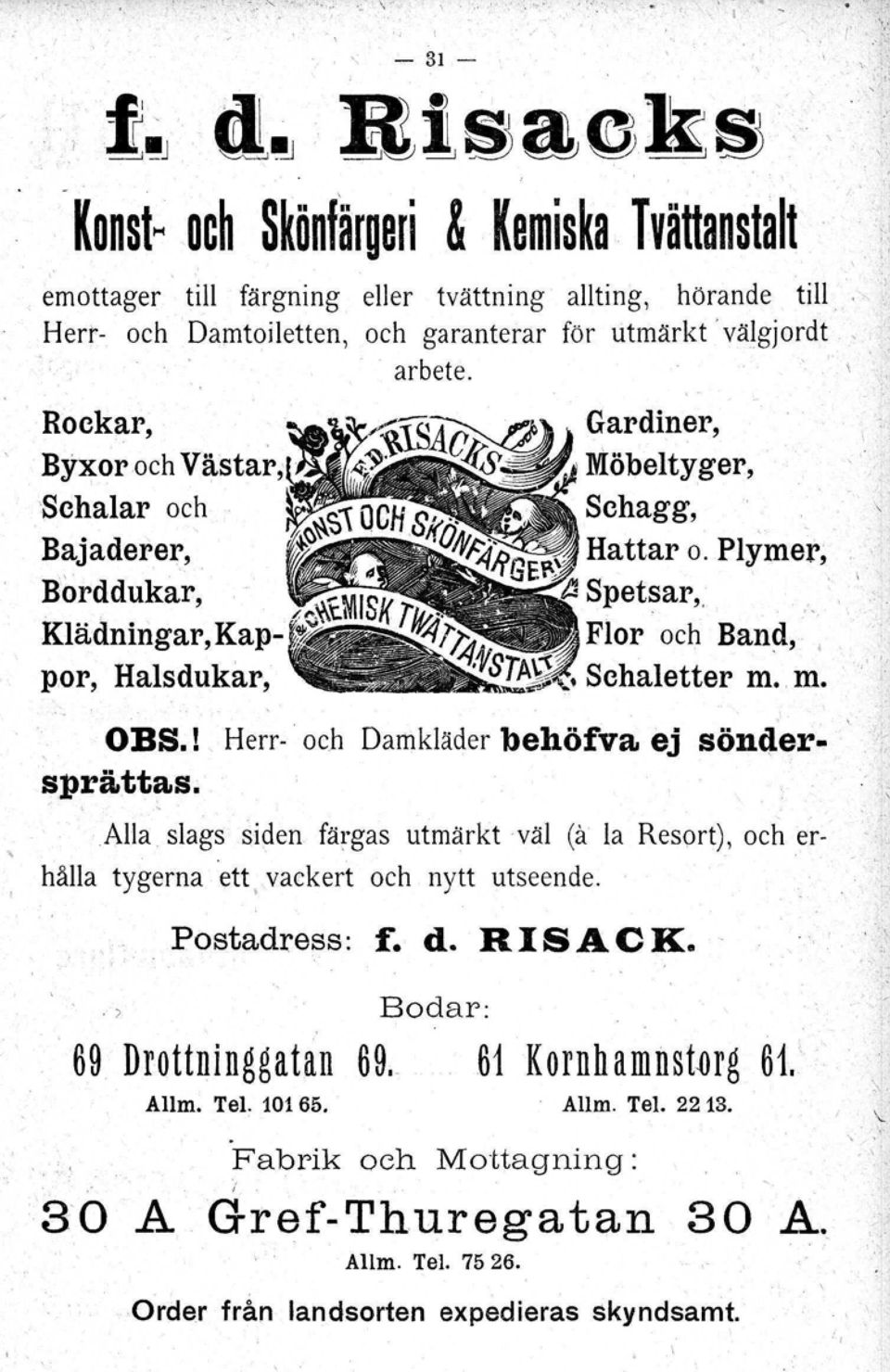 ! Herr- och Damkläder behöfva ej söndersprättas. Alla slags siden färgas utmärkt väl (a la Resort), och erhålla tygerna ett, vackert och nytt utseende. Postadress: r, d. RISACK.