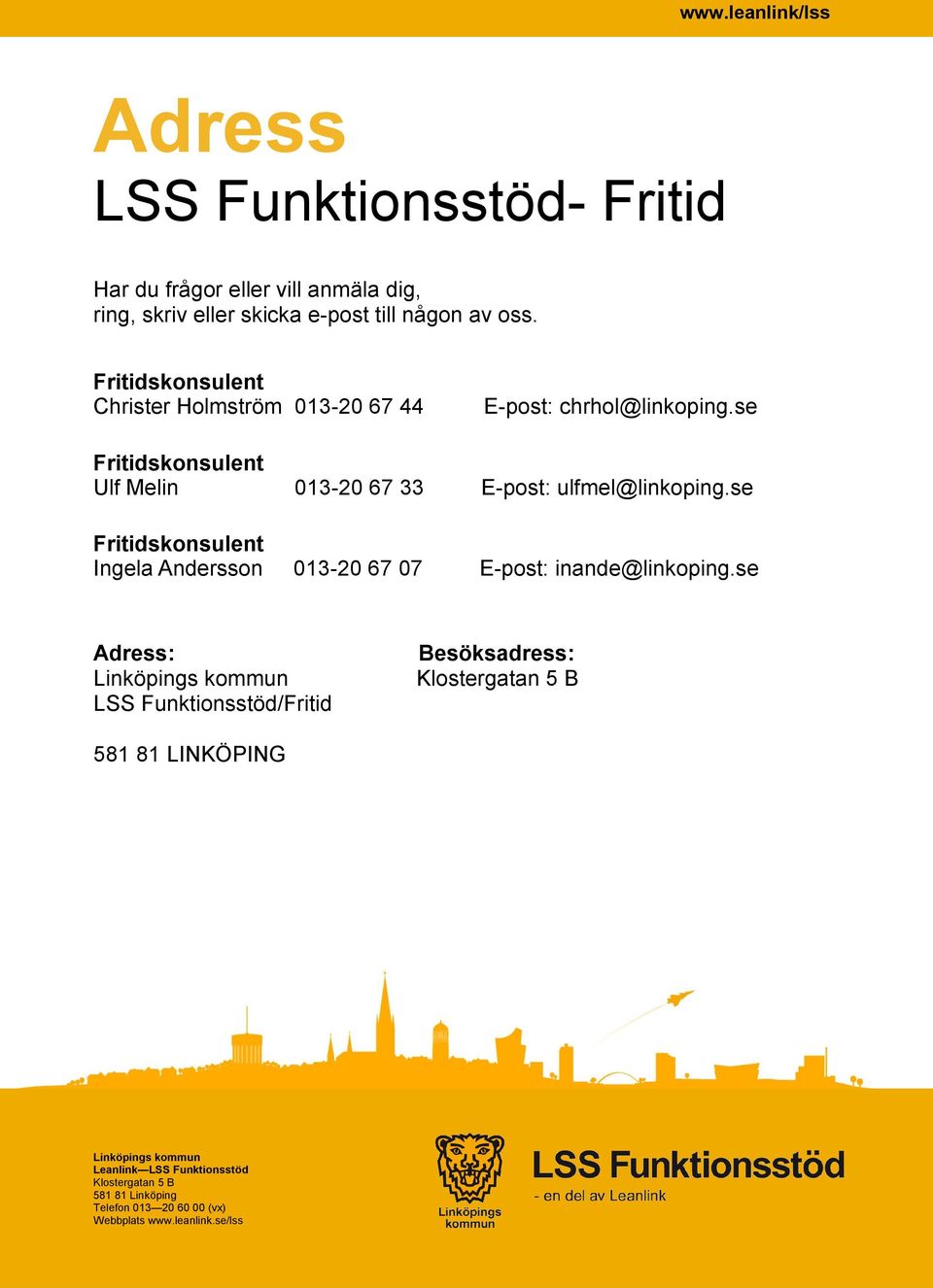 se Fritidskonsulent Ingela Andersson 013-20 67 07 E-post: inande@linkoping.