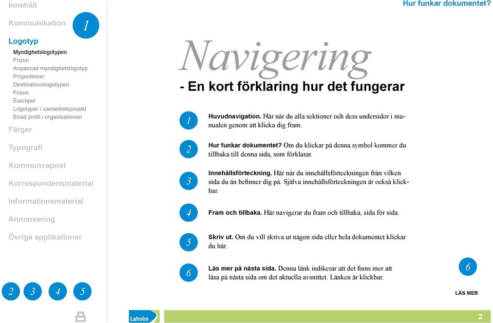 Om du klickar på denna symbol kommer du tillbaka till denna sida, som förklarar. Innehållsförteckning. Här når du innehållsförteckningen från vilken sida du än befinner dig på.