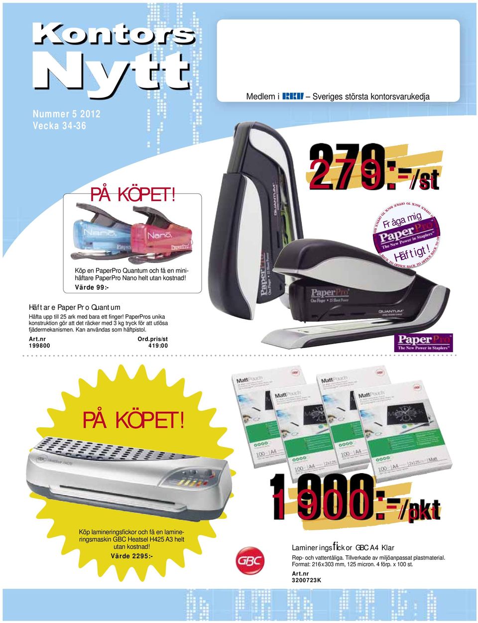 PaperPros unika konstruktion gör att det räcker med 3 kg tryck för att utlösa fjädermekanismen. Kan användas som häftpistol. 199800 419:00 PÅ KÖPET!