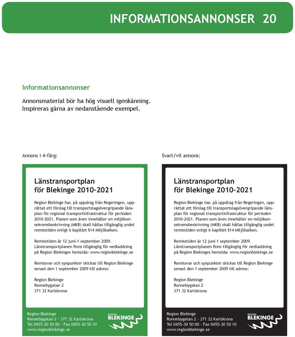 regional transportinfrastruktur för perioden 2010-2021. Planen som även innehåller en miljökonsekvensbeskrivning (MKB) skall hållas tillgänglig undet remisstiden enligt 6 kapitlet 14 Miljöbalken.