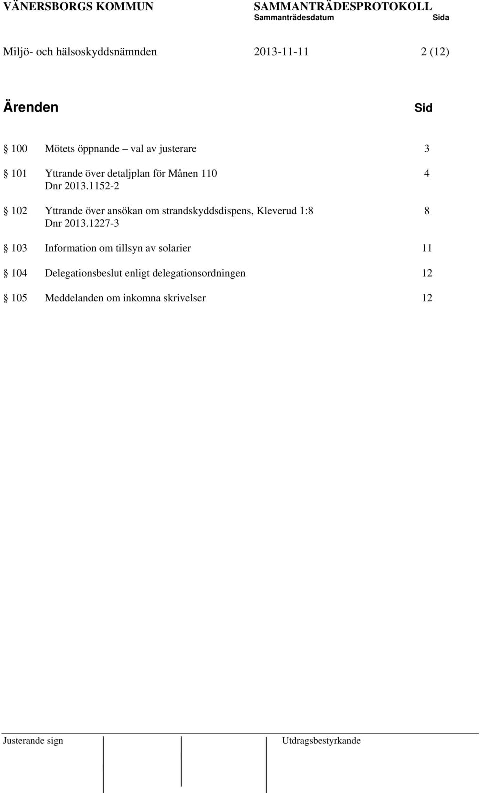 1152-2 102 Yttrande över ansökan om strandskyddsdispens, Kleverud 1:8 8 Dnr 2013.