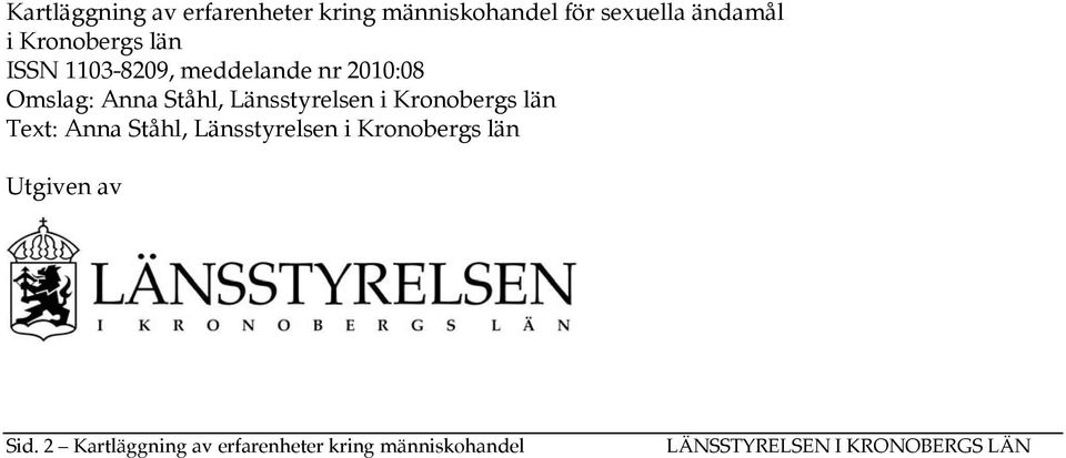 Länsstyrelsen i Kronobergs län Text: Anna Ståhl, Länsstyrelsen i Kronobergs län