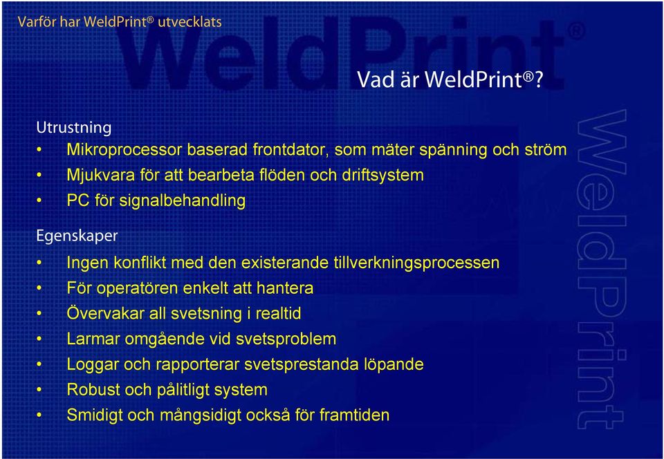 driftsystem PC för signalbehandling Egenskaper Ingen konflikt med den existerande tillverkningsprocessen För operatören