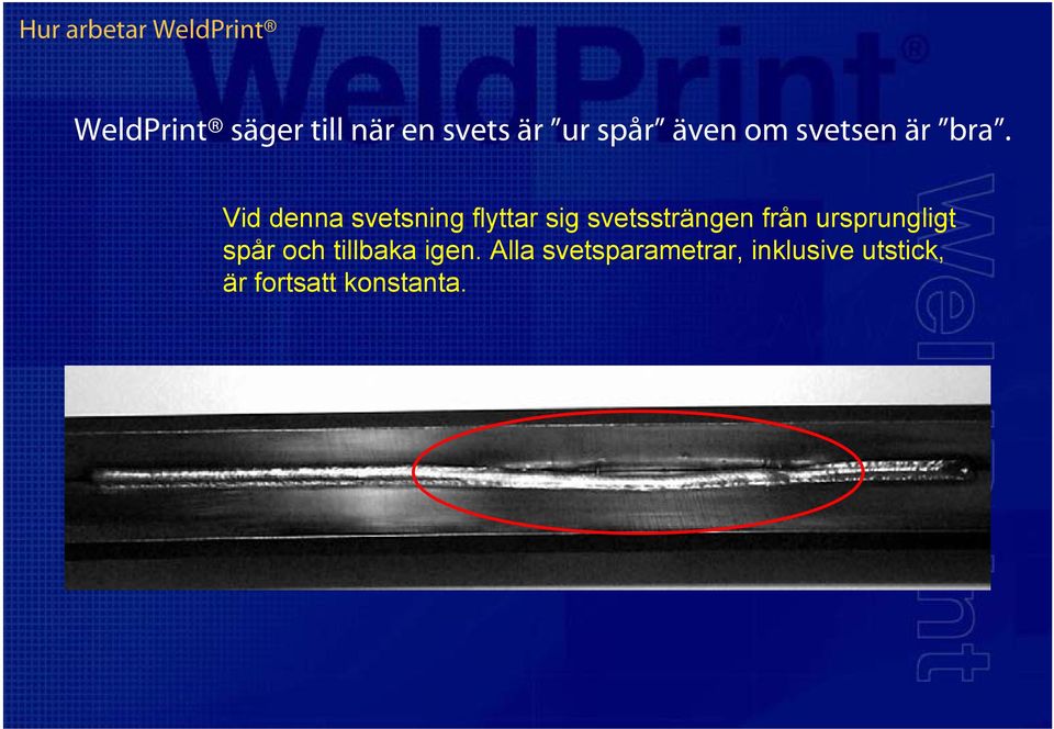 Vid denna svetsning flyttar sig svetssträngen från