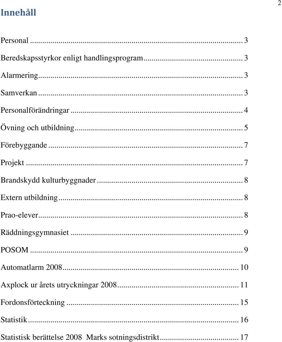 .. 8 Extern utbildning... 8 Prao-elever... 8 Räddningsgymnasiet... 9 POSOM... 9 Automatlarm 2008.