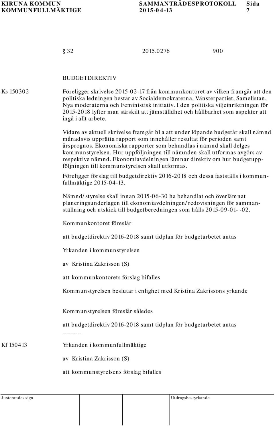 moderaterna och Feministisk initiativ. I den politiska viljeinriktningen för 2015-2018 lyfter man särskilt att jämställdhet och hållbarhet som aspekter att ingå i allt arbete.