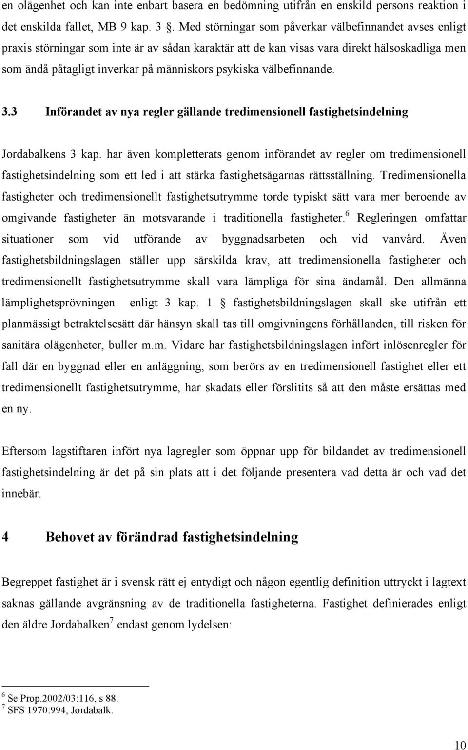 psykiska välbefinnande. 3.3 Införandet av nya regler gällande tredimensionell fastighetsindelning Jordabalkens 3 kap.