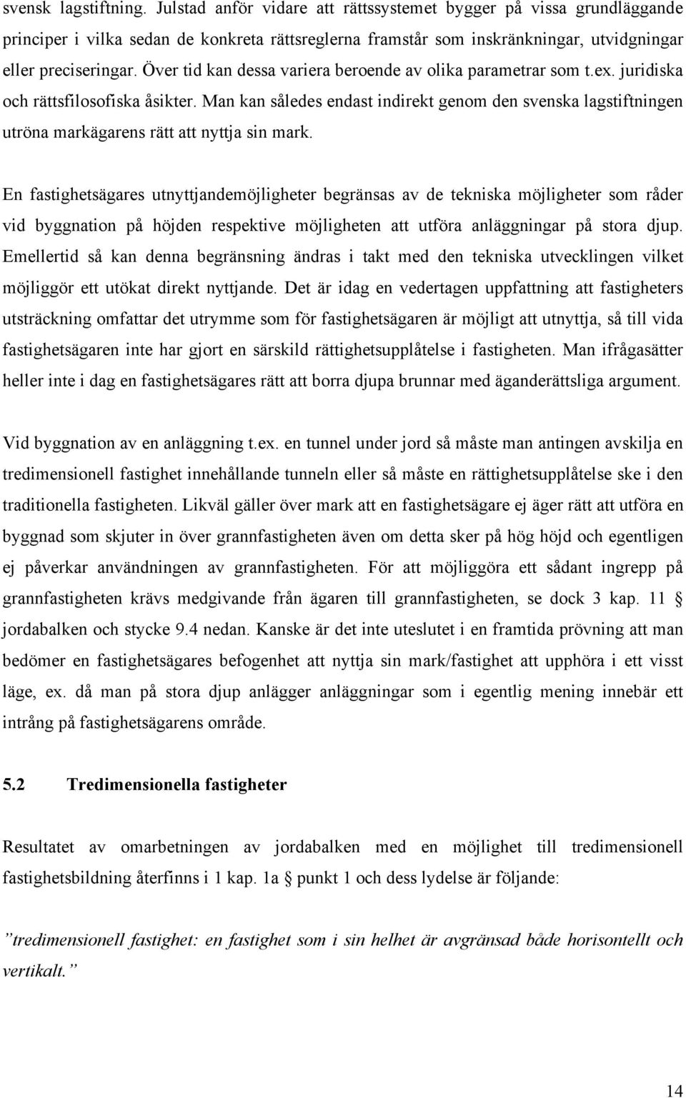 Över tid kan dessa variera beroende av olika parametrar som t.ex. juridiska och rättsfilosofiska åsikter.