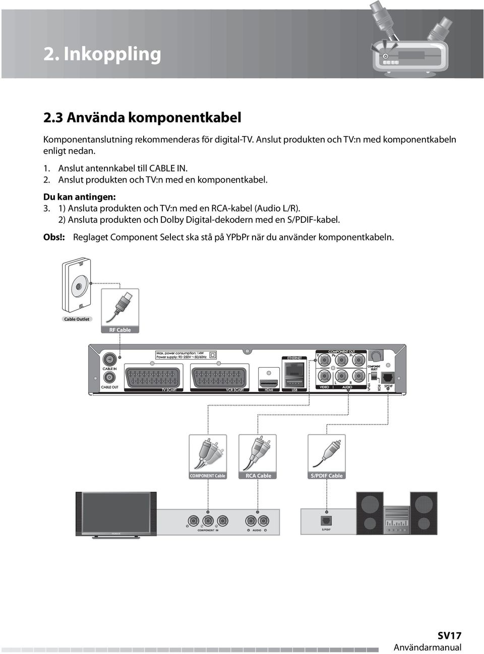 Anslut produkten och TV:n med en komponentkabel. Du kan antingen: 3. 1) Ansluta produkten och TV:n med en RCA-kabel (Audio L/R).