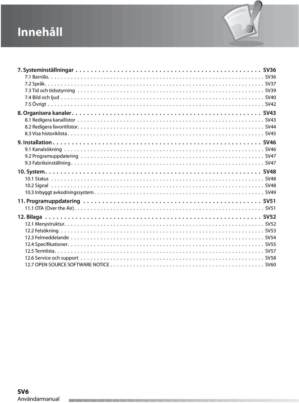 Organisera kanaler.................................................. SV43 8.1 Redigera kanallistor......................................................... SV43 8.2 Redigera favoritlistor......................................................... SV44 8.