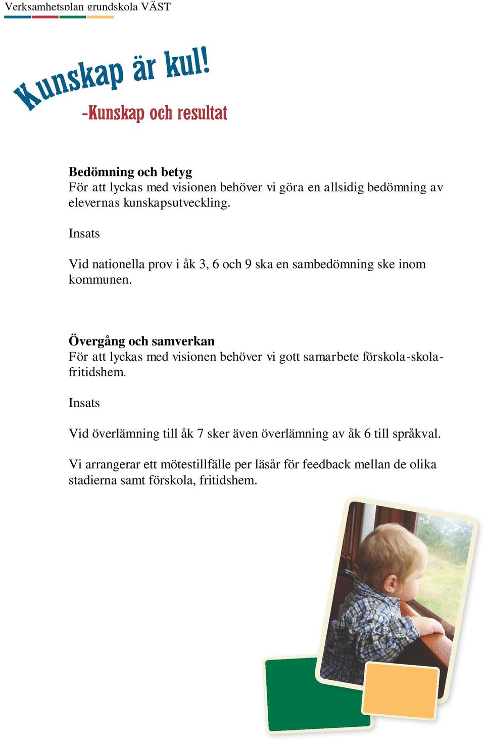 Övergång och samverkan För att lyckas med visionen behöver vi gott samarbete förskola-skolafritidshem.