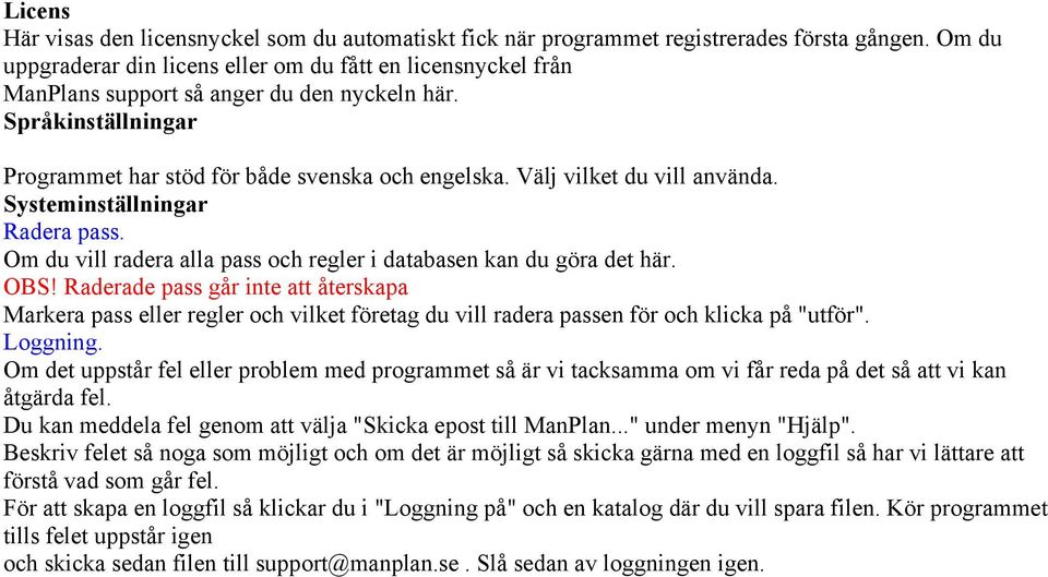 Välj vilket du vill använda. Systeminställningar Radera pass. Om du vill radera alla pass och regler i databasen kan du göra det här. OBS!