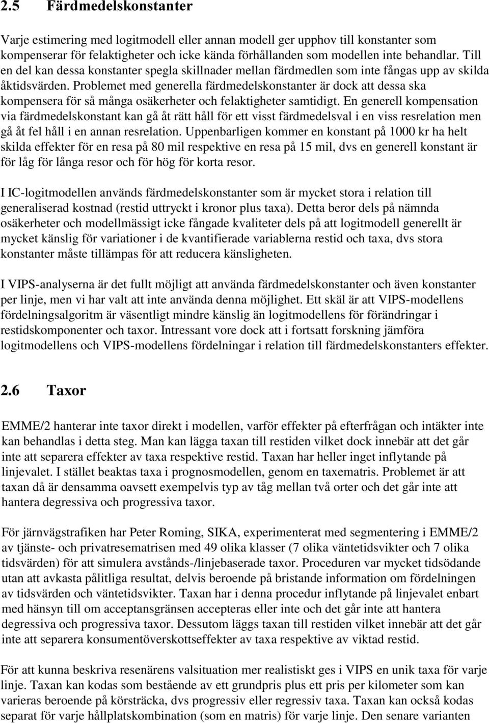 Problemet med generella färdmedelskonstanter är dock att dessa ska kompensera för så många osäkerheter och felaktigheter samtidigt.