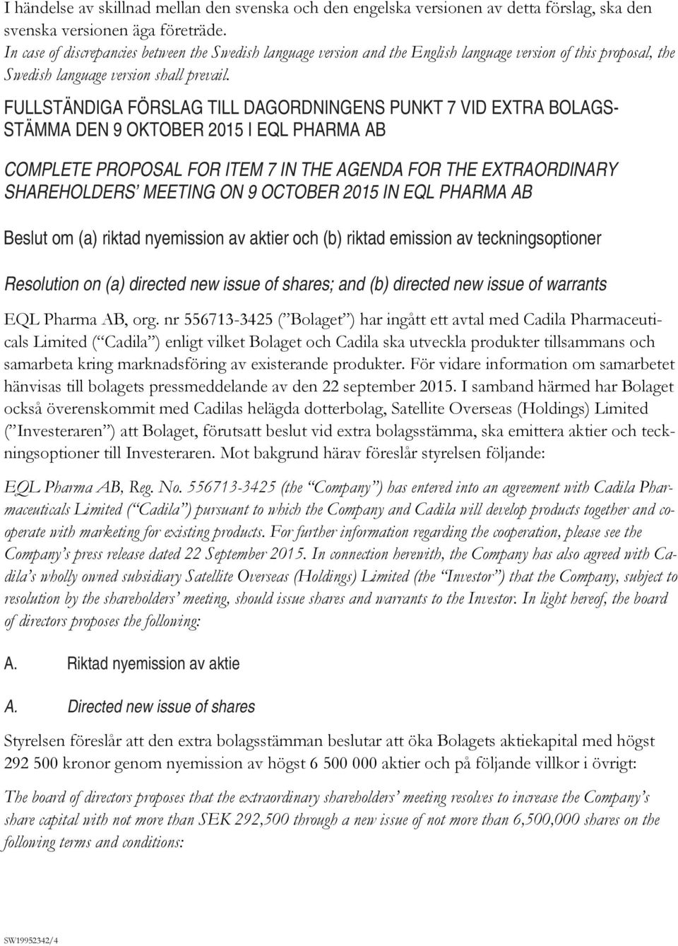 FULLSTÄNDIGA FÖRSLAG TILL DAGORDNINGENS PUNKT 7 VID EXTRA BOLAGS- STÄMMA DEN 9 OKTOBER 2015 I EQL PHARMA AB COMPLETE PROPOSAL FOR ITEM 7 IN THE AGENDA FOR THE EXTRAORDINARY SHAREHOLDERS MEETING ON 9